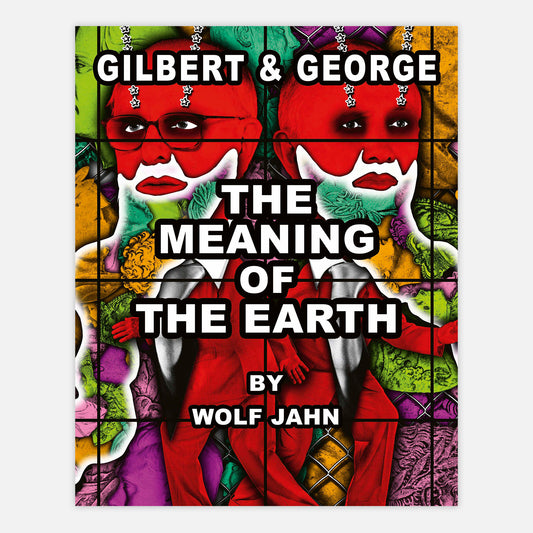 GILBERT & GEORGE: THE MEANING OF THE EARTH by WOLF JAHN