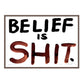 BELIEF IS SHIT