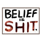 BELIEF IS SHIT
