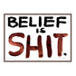BELIEF IS SHIT