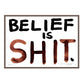 BELIEF IS SHIT