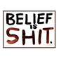 BELIEF IS SHIT