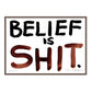 BELIEF IS SHIT