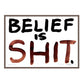 BELIEF IS SHIT