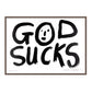 GOD SUCKS