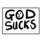 GOD SUCKS