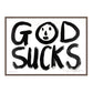 GOD SUCKS