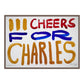 III CHEERS FOR CHARLES