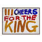 III CHEERS FOR THE KING (h)