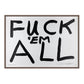 FUCK 'EM ALL